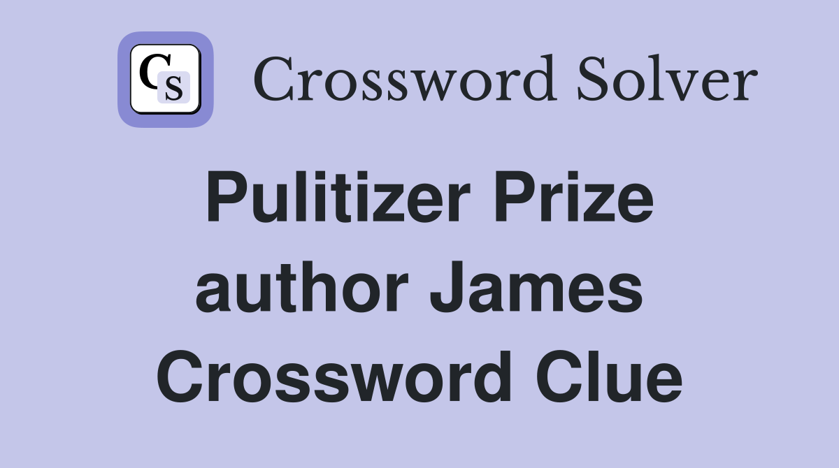 Pulitizer Prize author James Crossword Clue