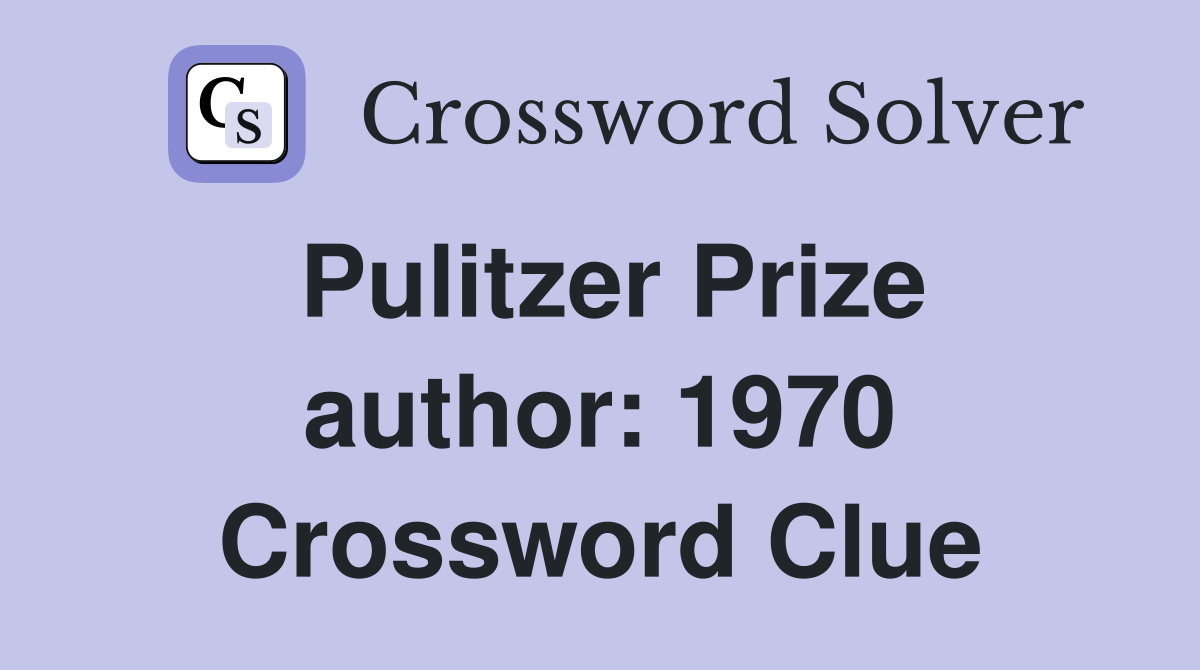 Pulitzer Prize author: 1970 Crossword Clue