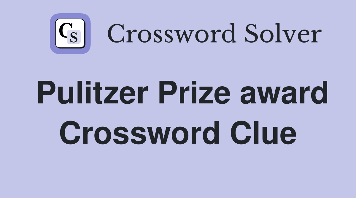 Pulitzer Prize award Crossword Clue
