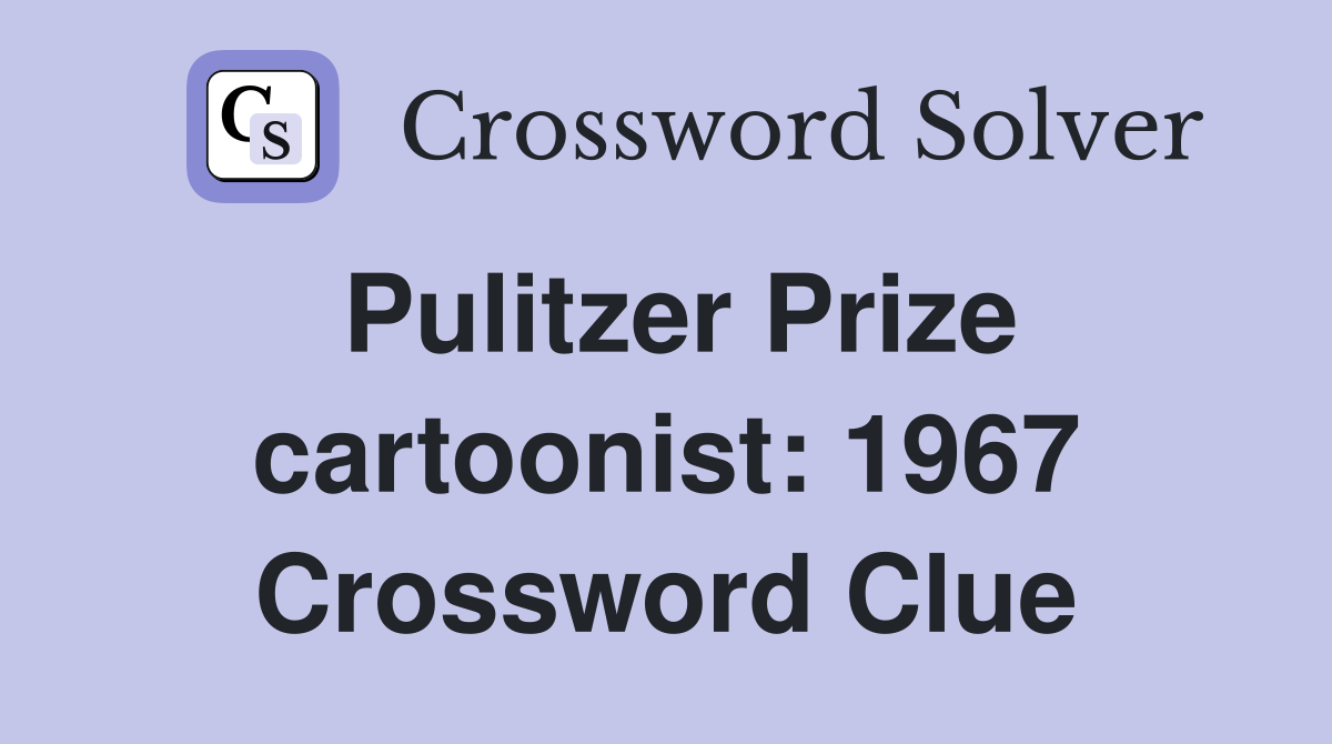 Pulitzer Prize cartoonist: 1967 Crossword Clue