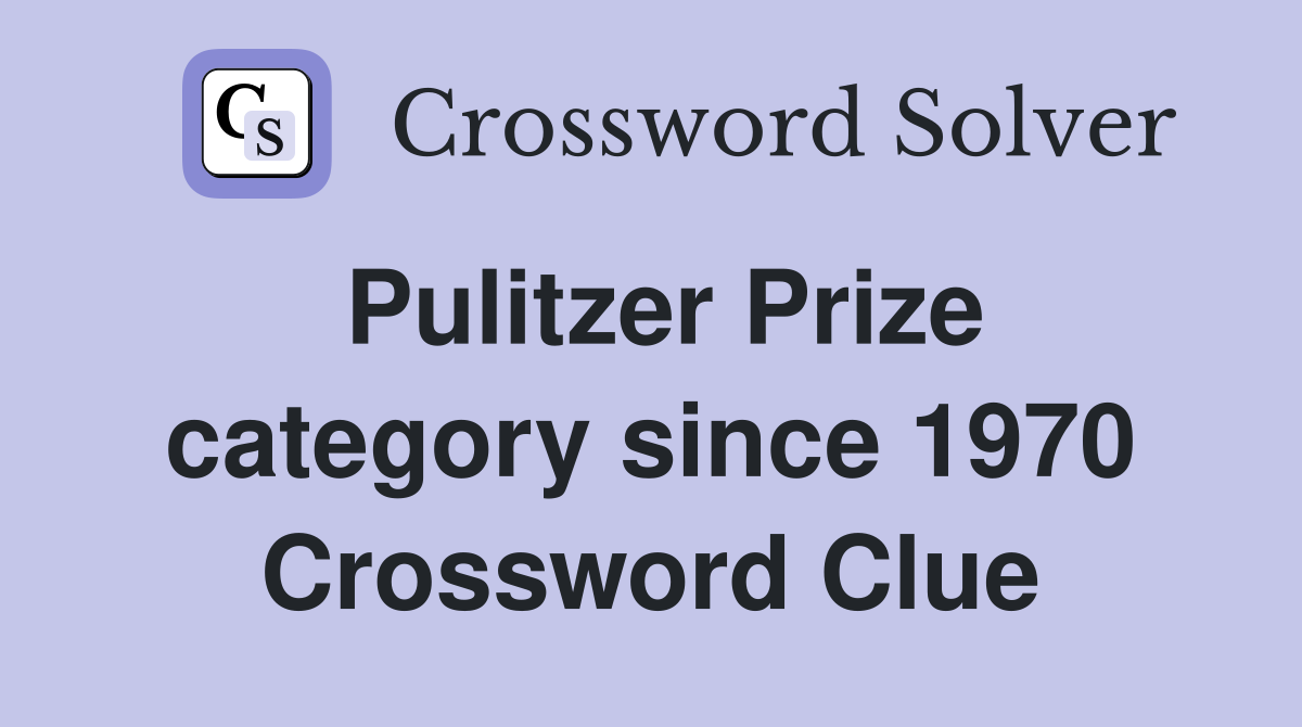 Pulitzer Prize category since 1970 Crossword Clue