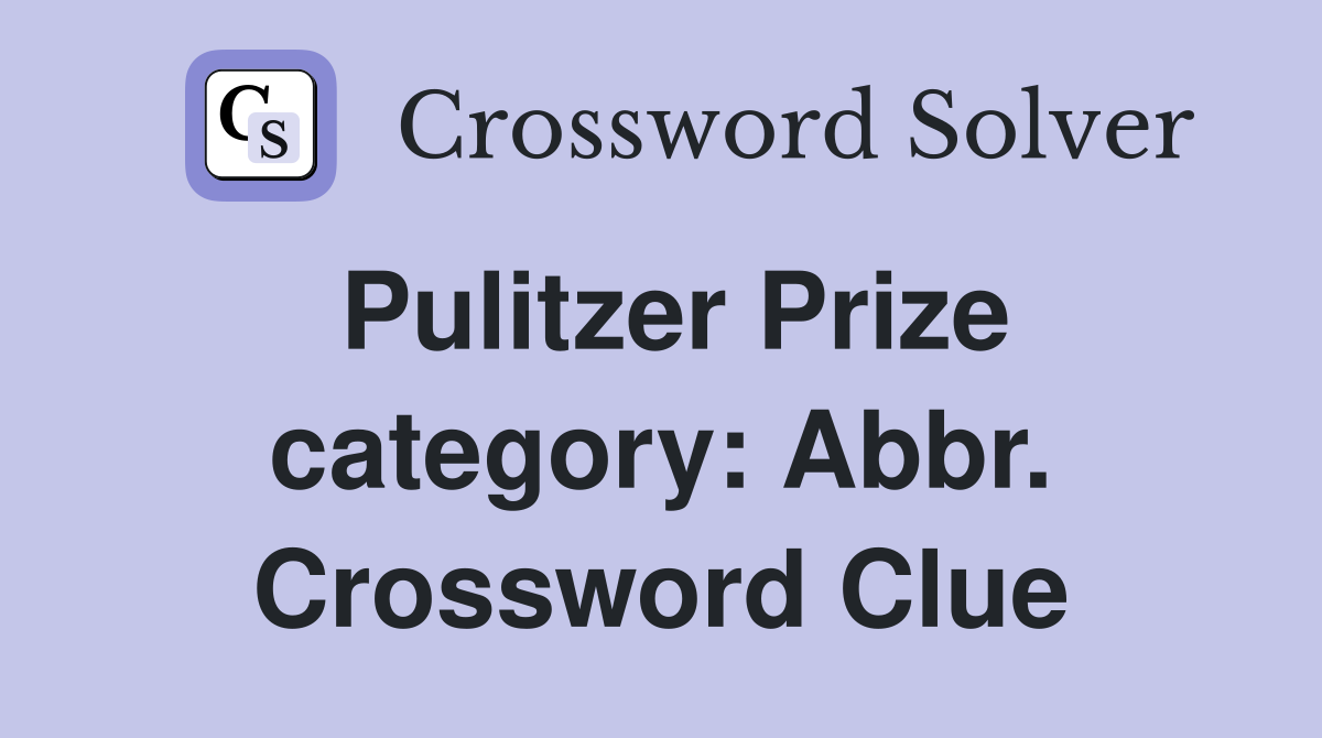 Pulitzer Prize category: Abbr. Crossword Clue