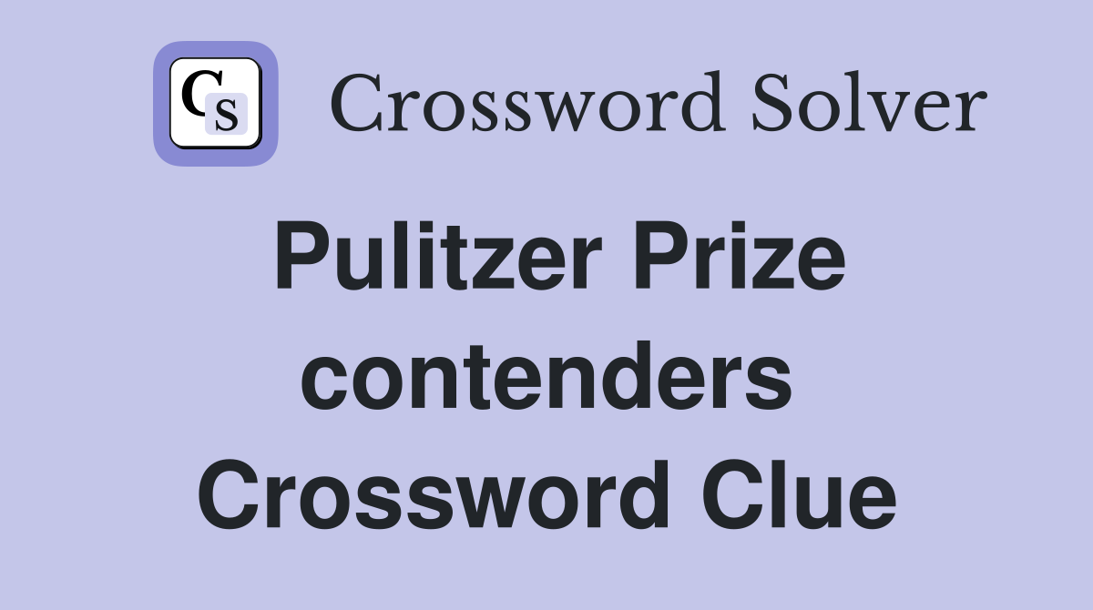 Pulitzer Prize contenders Crossword Clue