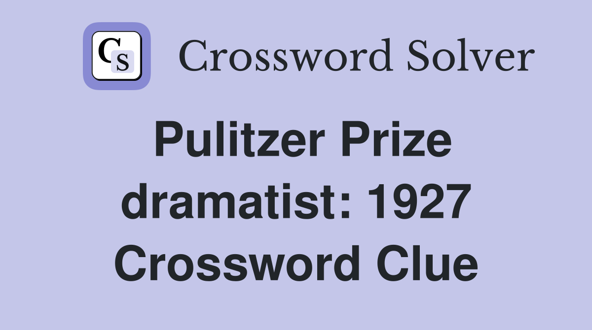 Pulitzer Prize dramatist: 1927 Crossword Clue