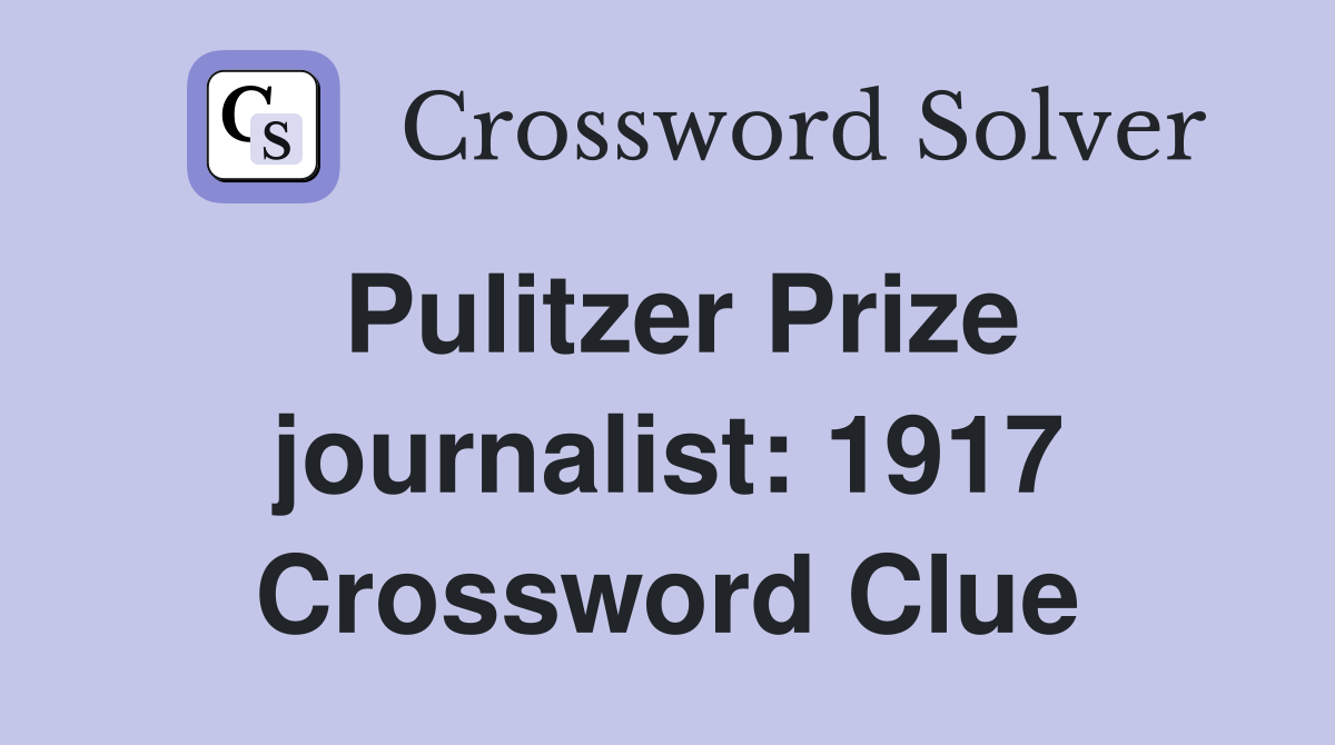 Pulitzer Prize journalist: 1917 Crossword Clue