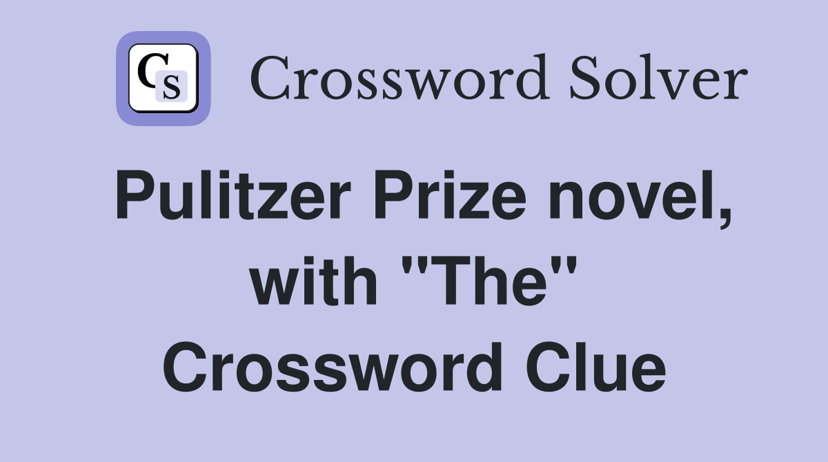 Pulitzer Prize novel, with "The" Crossword Clue