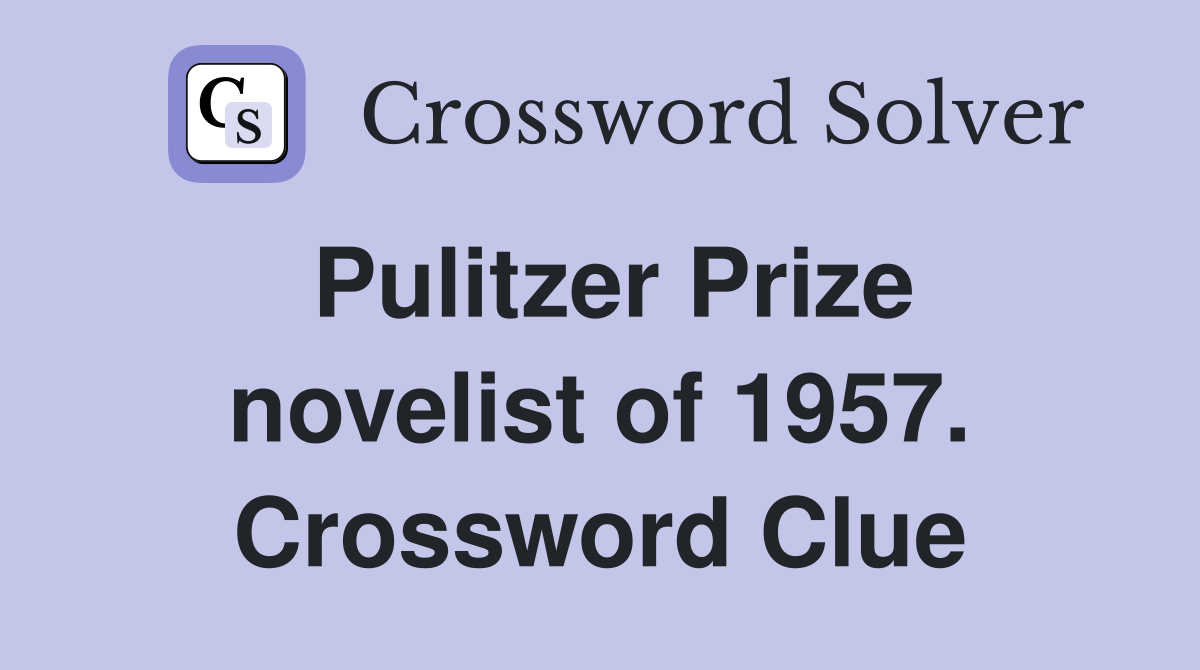 Pulitzer Prize novelist of 1957. Crossword Clue