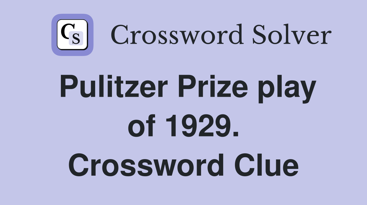 Pulitzer Prize play of 1929. Crossword Clue