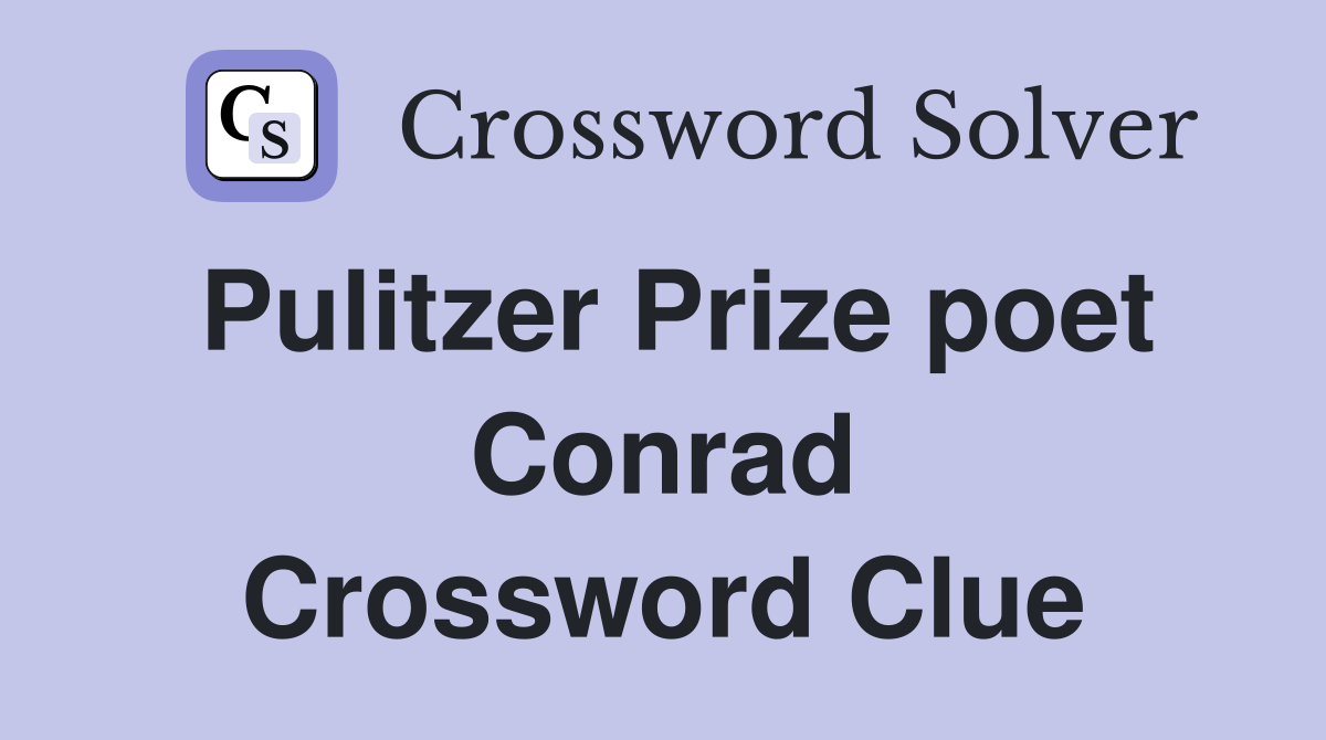 Pulitzer Prize poet Conrad Crossword Clue