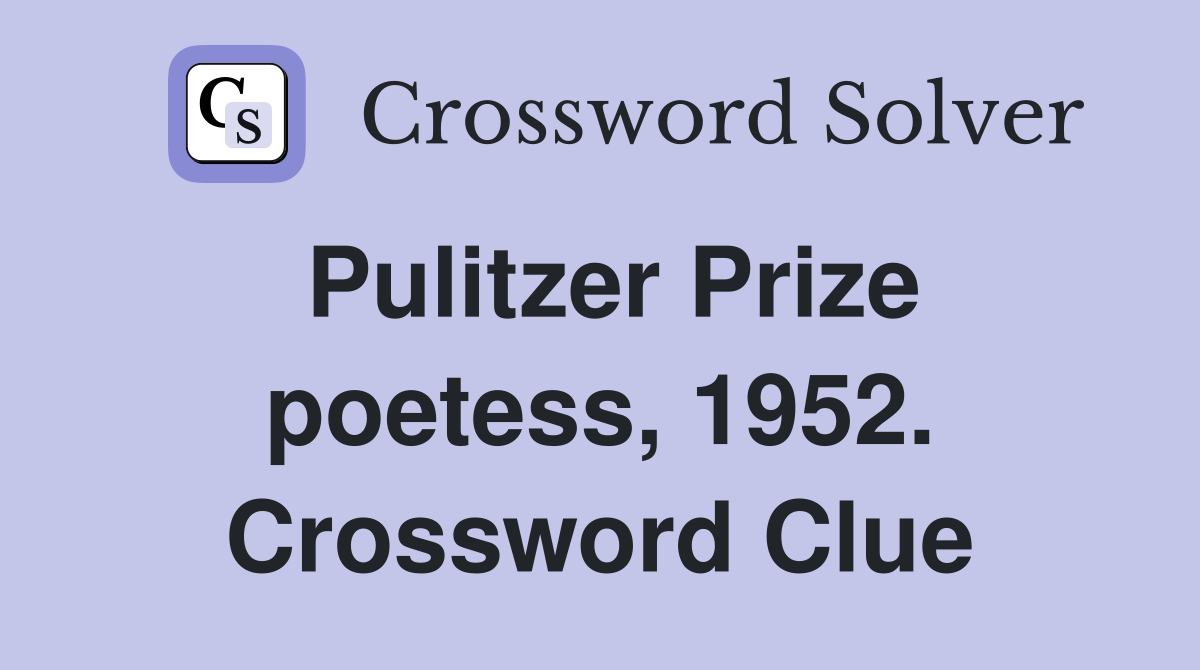 Pulitzer Prize poetess, 1952. Crossword Clue