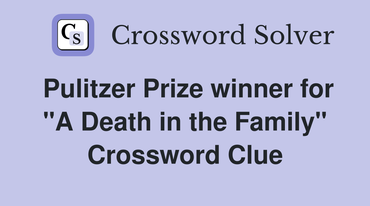 Pulitzer Prize winner for "A Death in the Family" Crossword Clue