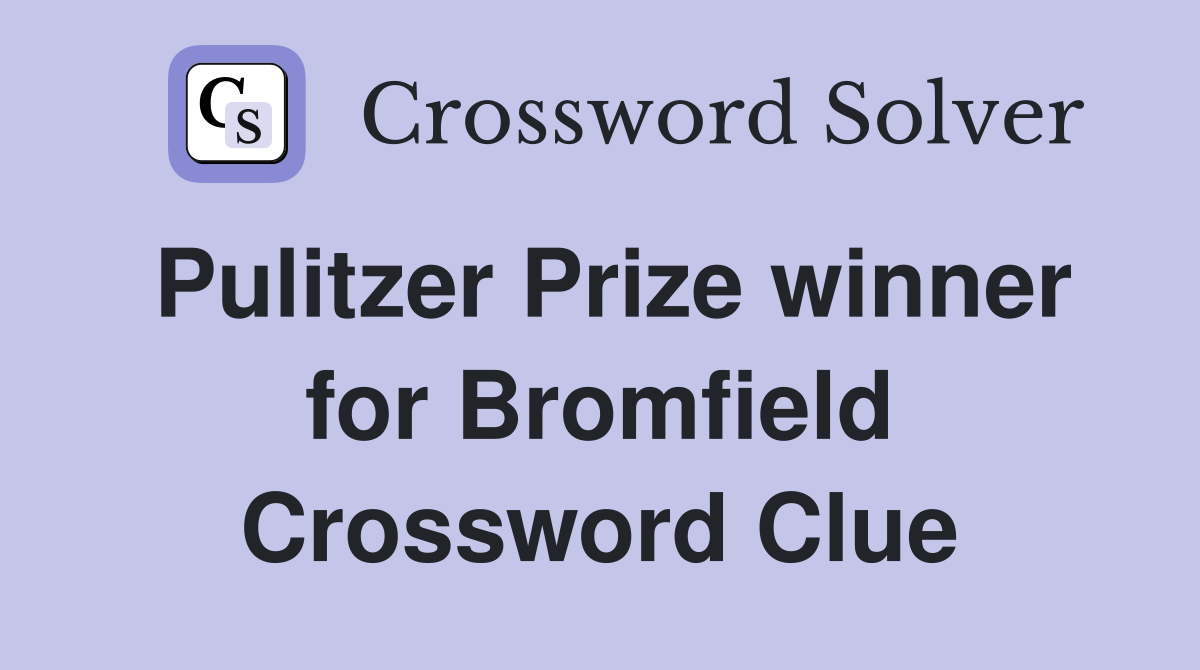 Pulitzer Prize winner for Bromfield Crossword Clue