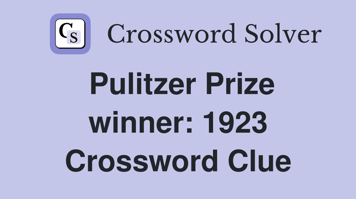 Pulitzer Prize winner: 1923 Crossword Clue