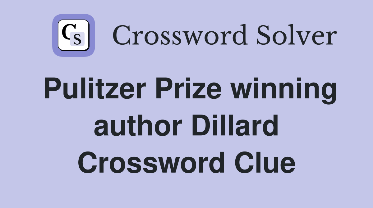 Pulitzer Prize winning author Dillard Crossword Clue