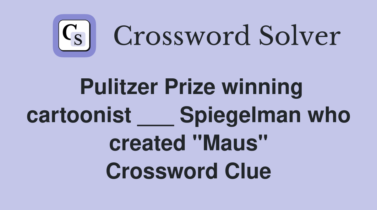 Pulitzer Prize winning cartoonist ___ Spiegelman who created "Maus" Crossword Clue