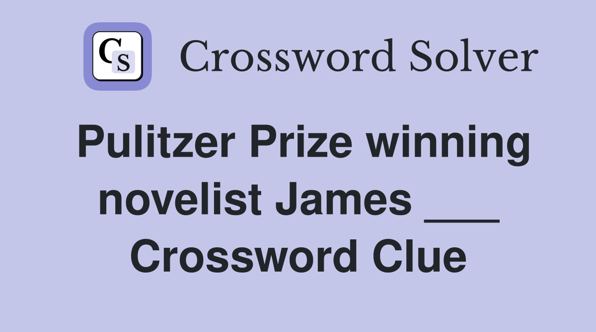 Pulitzer Prize winning novelist James ___ Crossword Clue