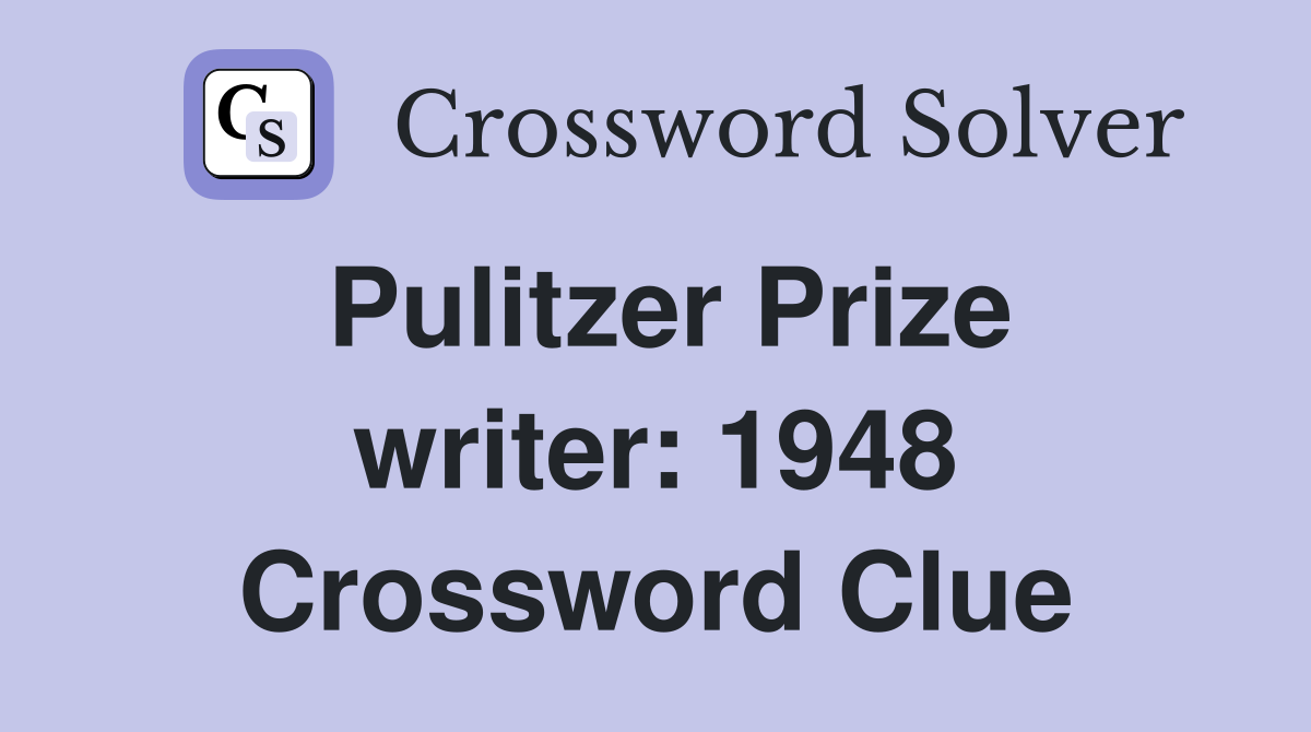 Pulitzer Prize writer: 1948 Crossword Clue