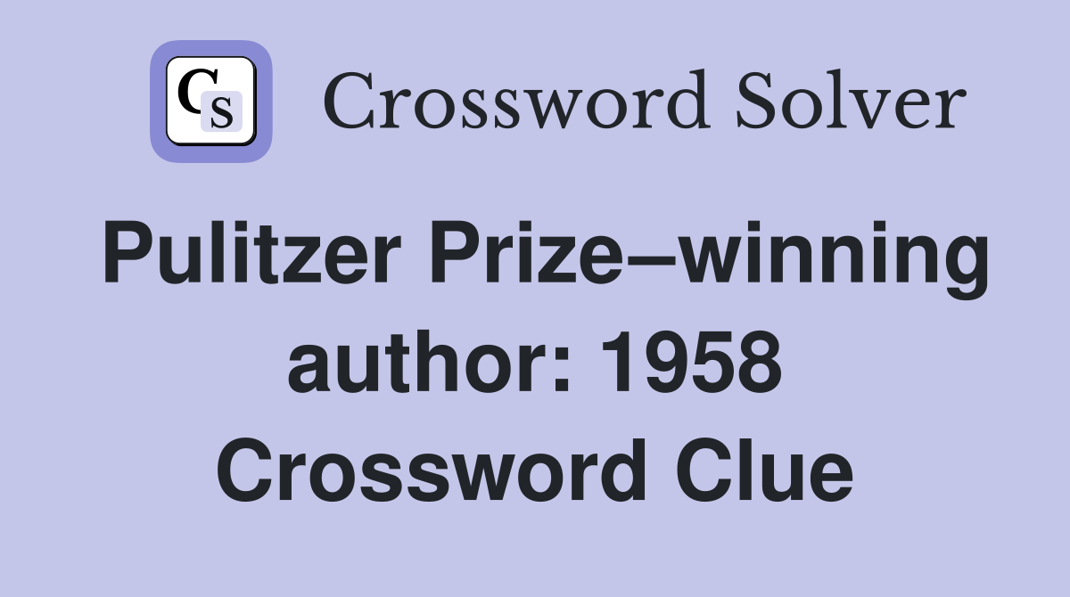 Pulitzer Prize–winning author: 1958 Crossword Clue