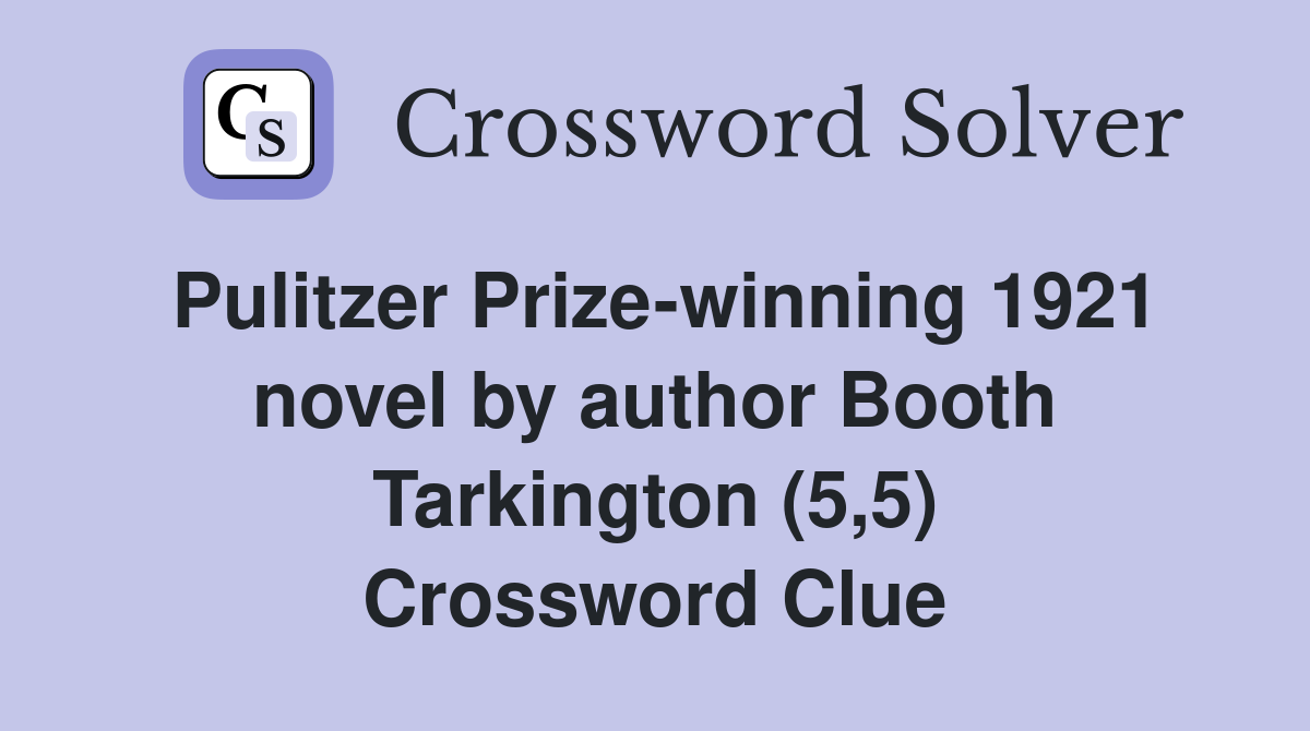 Pulitzer Prize-winning 1921 novel by author Booth Tarkington (5,5) Crossword Clue
