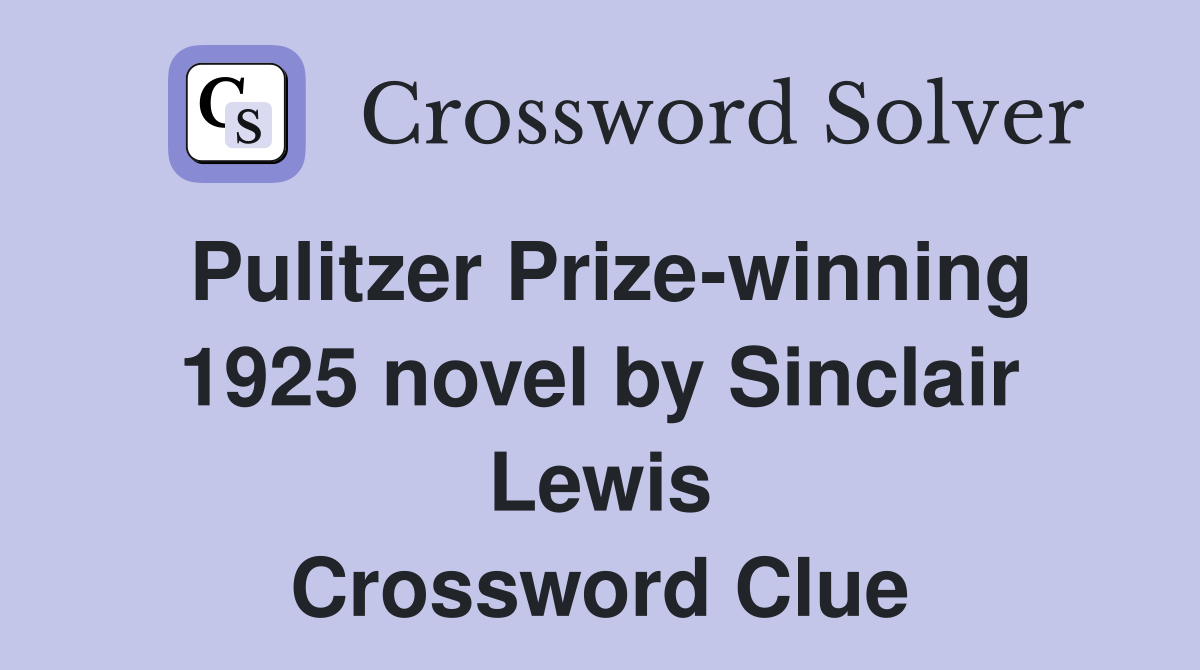 Pulitzer Prize-winning 1925 novel by Sinclair Lewis Crossword Clue