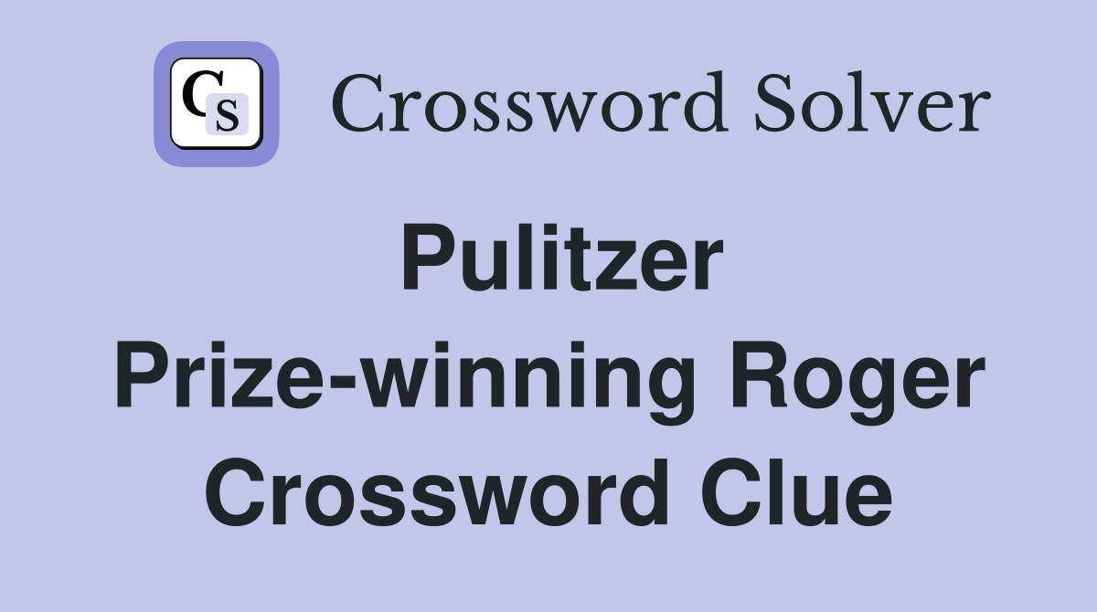 Pulitzer Prize-winning Roger Crossword Clue
