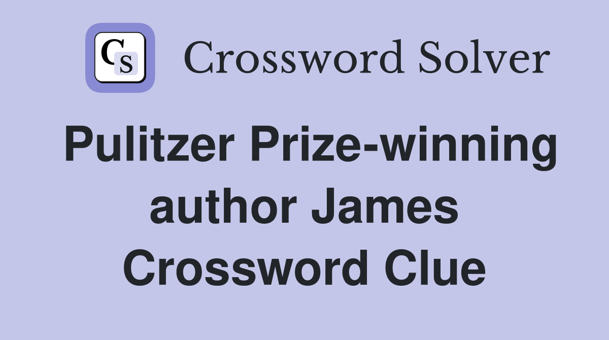 Pulitzer Prize-winning author James Crossword Clue