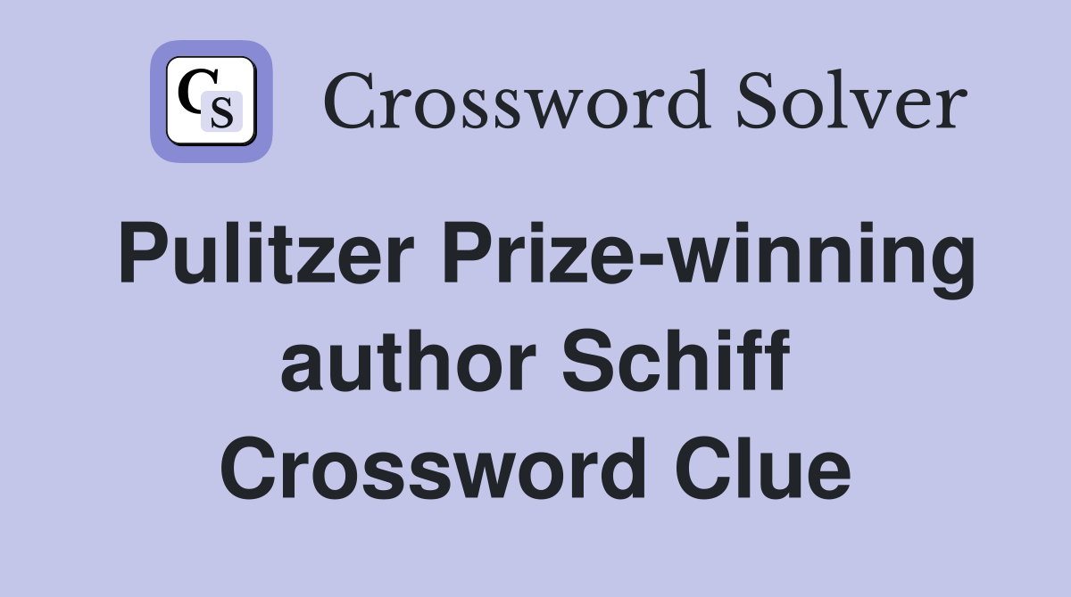 Pulitzer Prize-winning author Schiff Crossword Clue