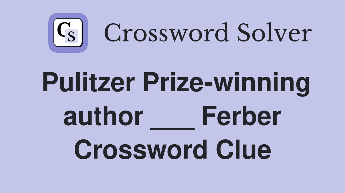 Pulitzer Prize-winning author ___ Ferber Crossword Clue