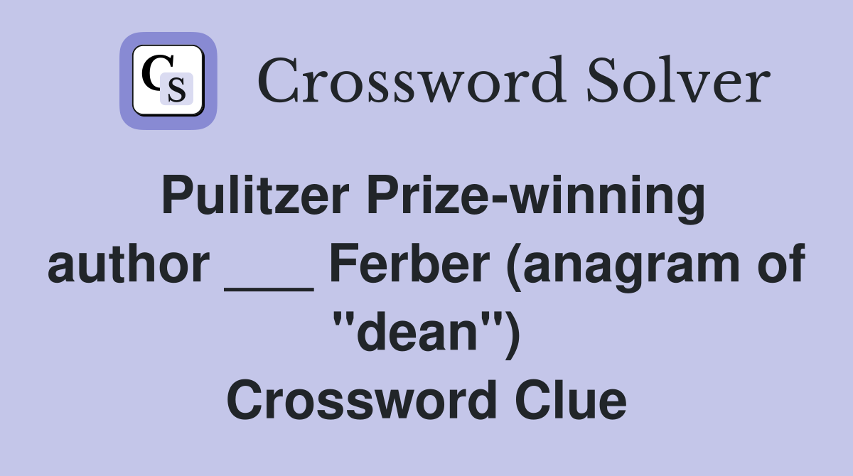 Pulitzer Prize-winning author ___ Ferber (anagram of "dean") Crossword Clue