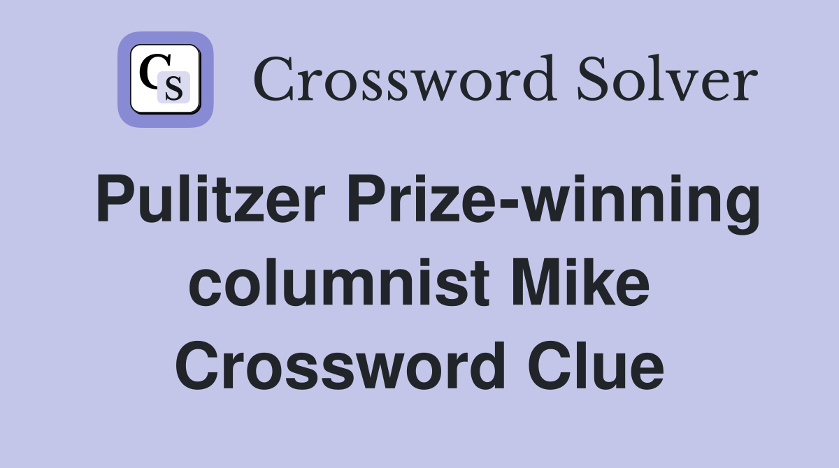 Pulitzer Prize-winning columnist Mike Crossword Clue