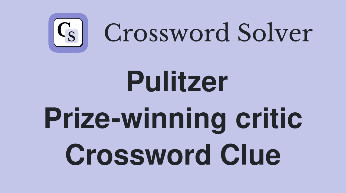 Pulitzer Prize-winning critic Crossword Clue