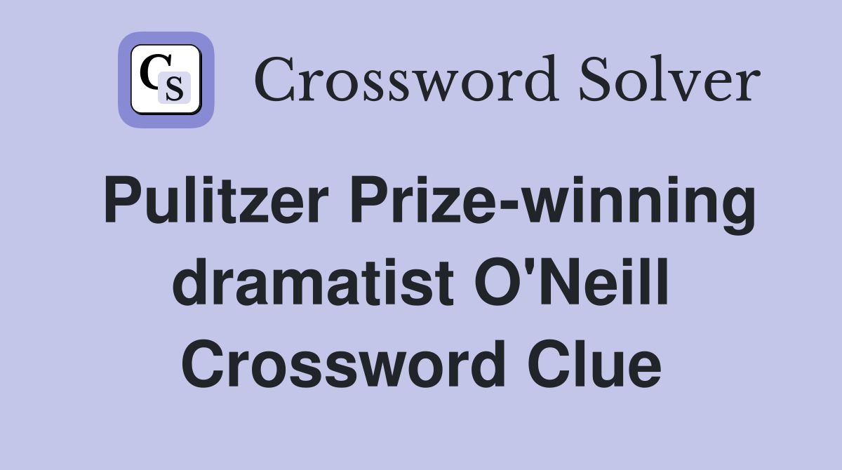 Pulitzer Prize-winning dramatist O'Neill Crossword Clue