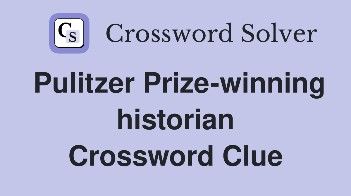 Pulitzer Prize-winning historian Crossword Clue