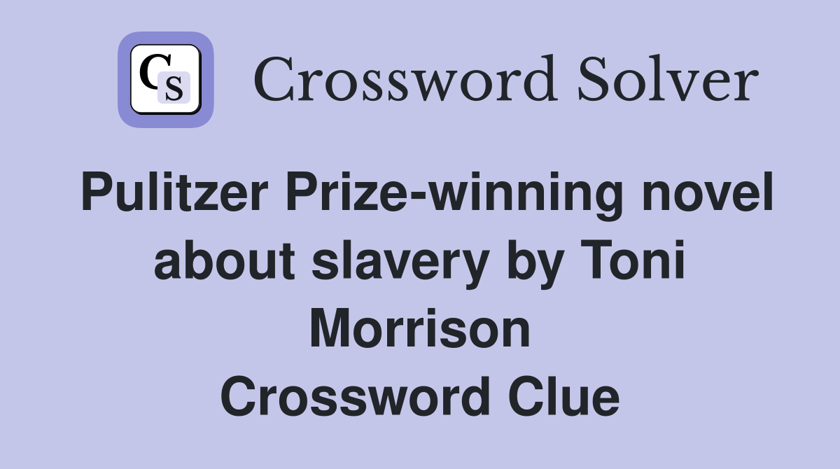 Pulitzer Prize-winning novel about slavery by Toni Morrison Crossword Clue