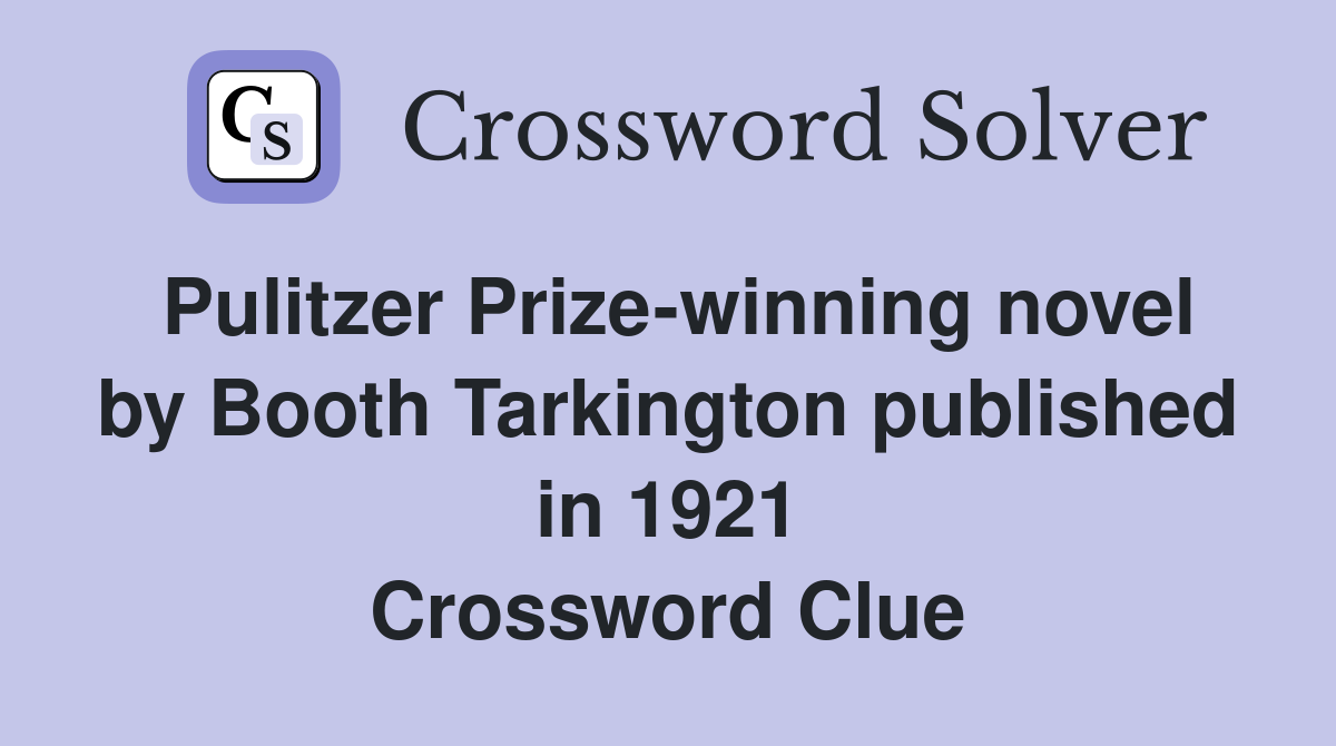 Pulitzer Prize-winning novel by Booth Tarkington published in 1921 Crossword Clue