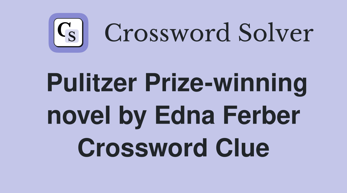 Pulitzer Prize-winning novel by Edna Ferber Crossword Clue