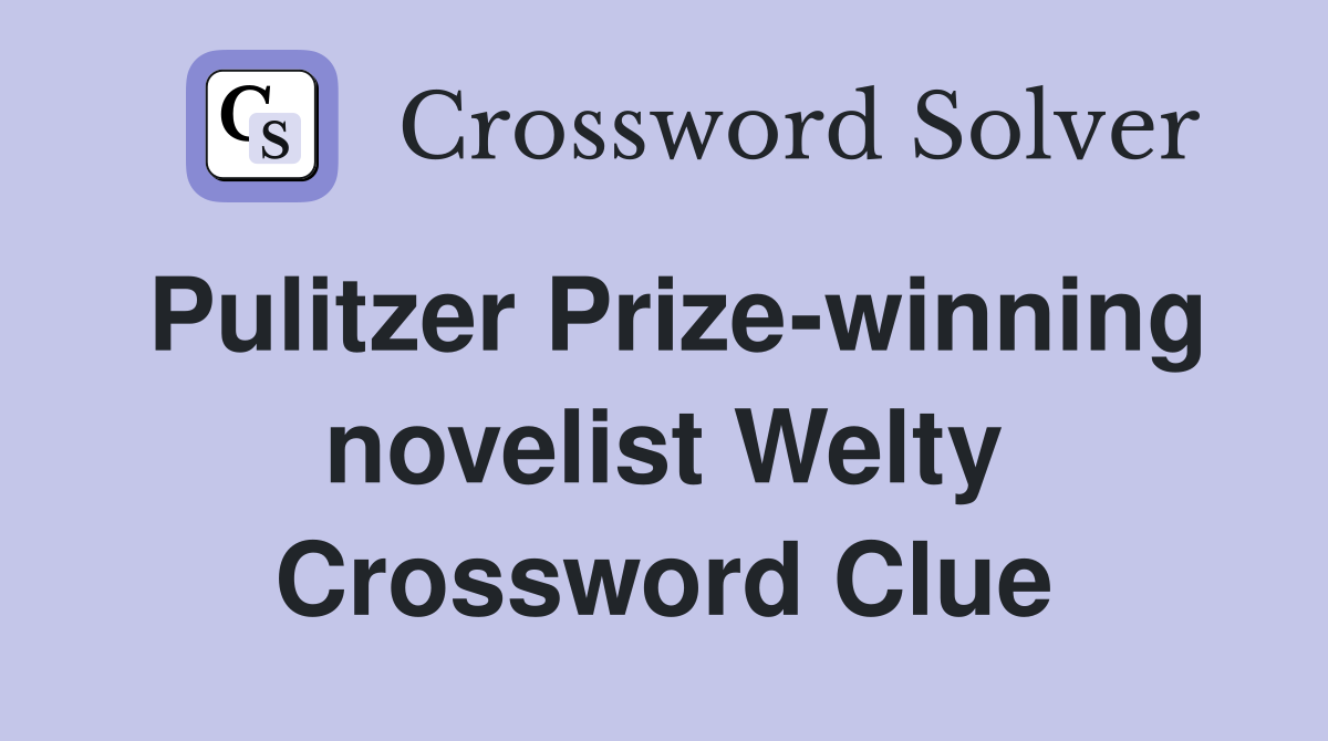 Pulitzer Prize-winning novelist Welty Crossword Clue