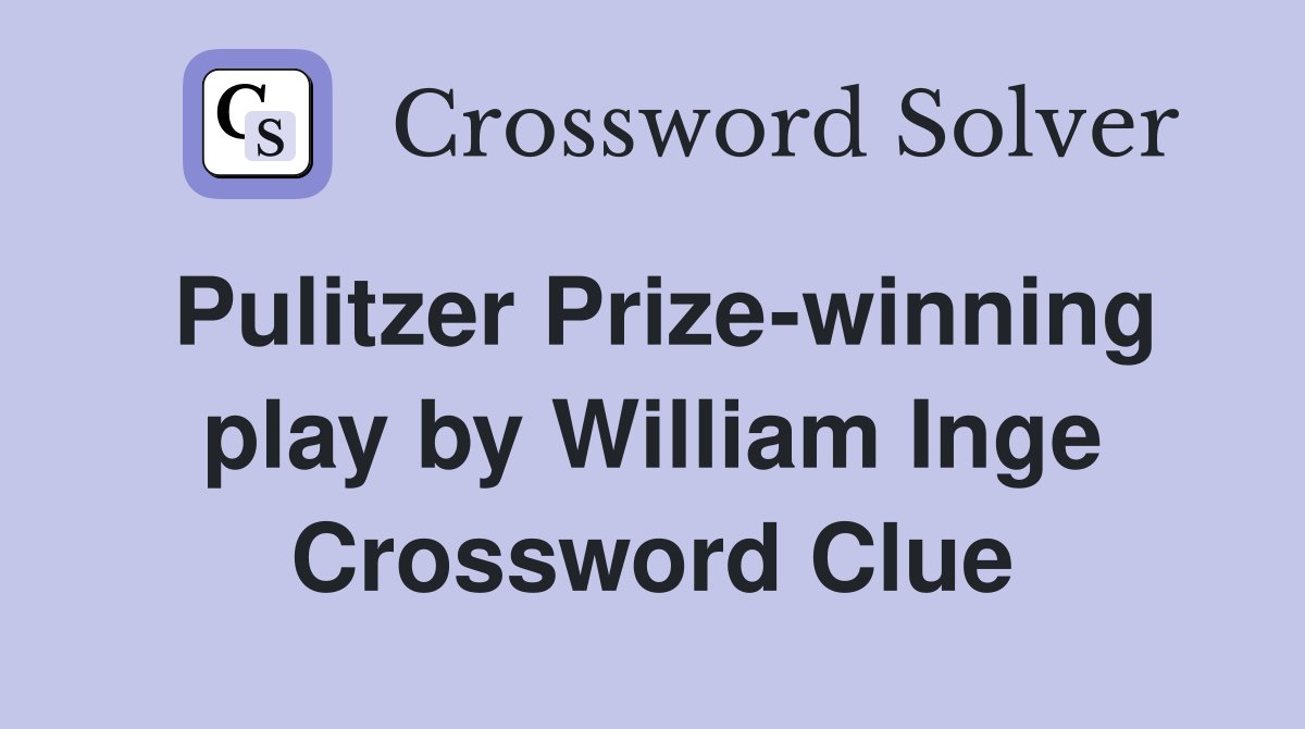 Pulitzer Prize-winning play by William Inge Crossword Clue