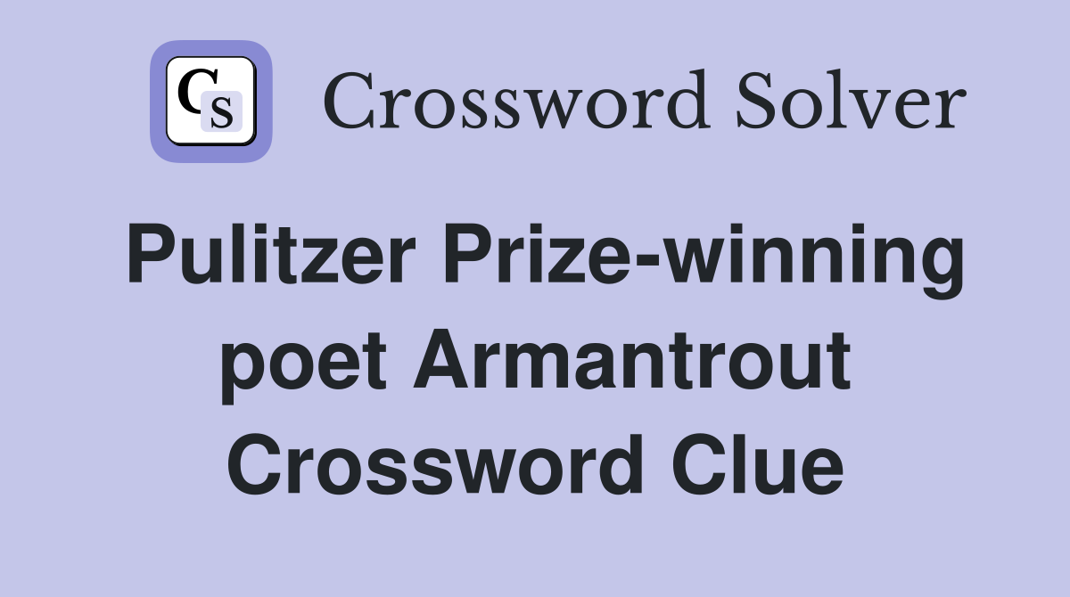 Pulitzer Prize-winning poet Armantrout Crossword Clue