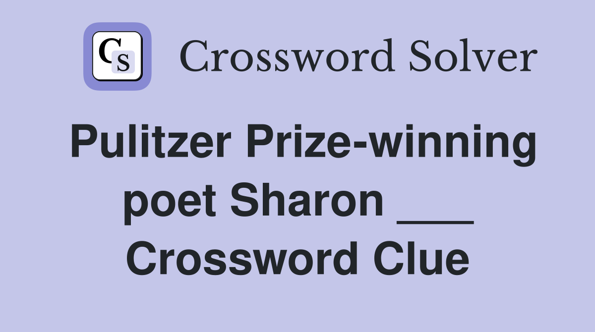 Pulitzer Prize-winning poet Sharon ___ Crossword Clue