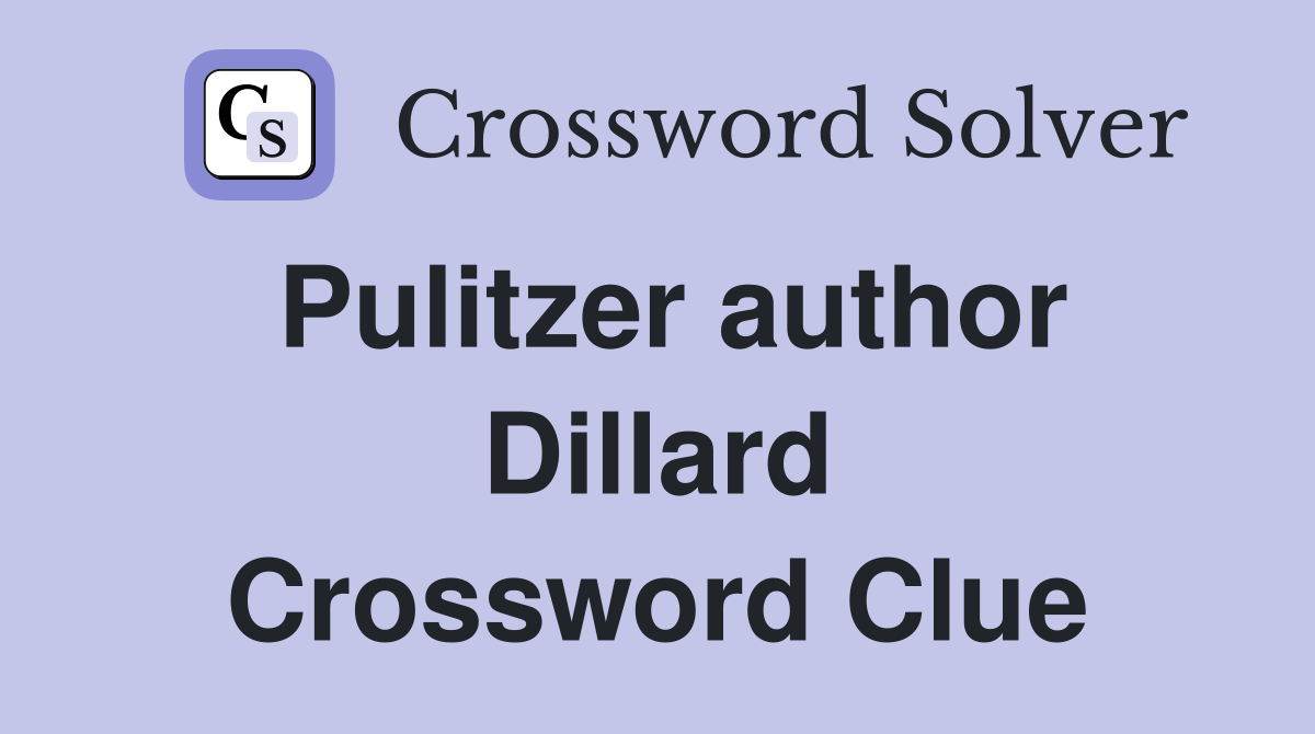 Pulitzer author Dillard Crossword Clue
