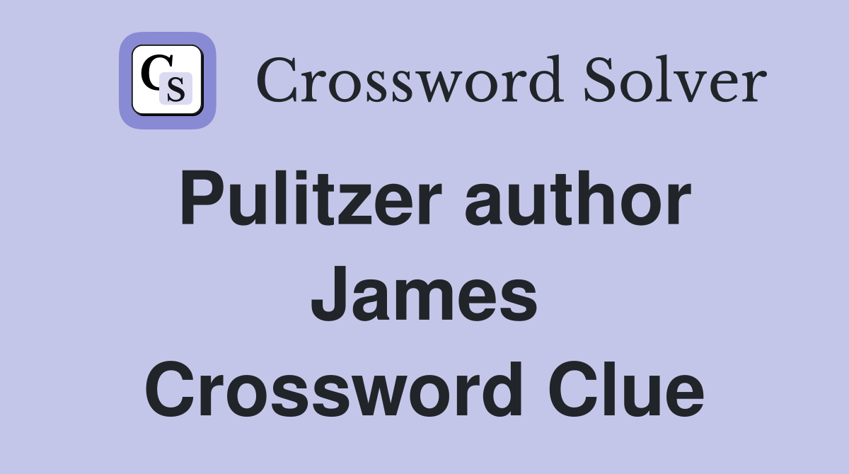 Pulitzer author James Crossword Clue