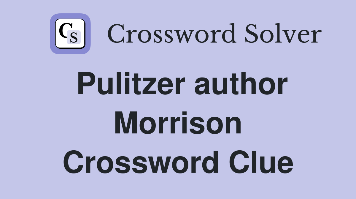 Pulitzer author Morrison Crossword Clue