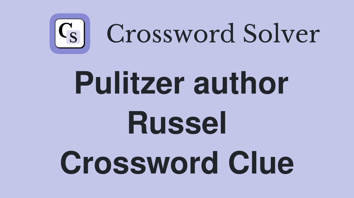 Pulitzer author Russel Crossword Clue