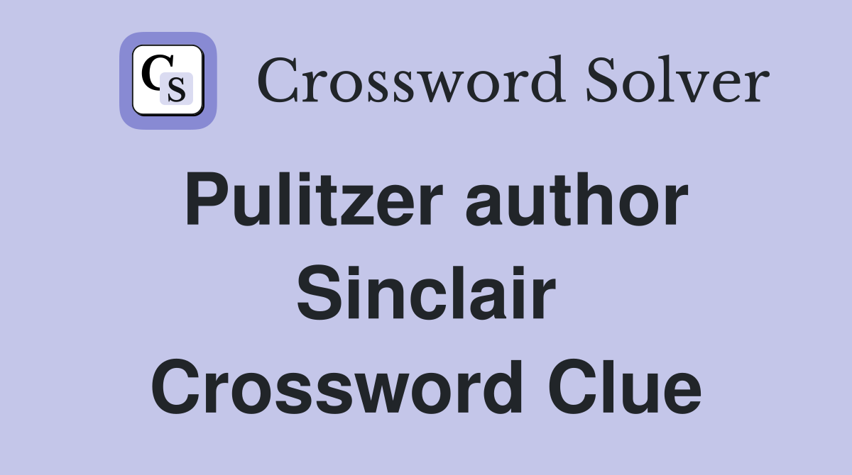 Pulitzer author Sinclair Crossword Clue