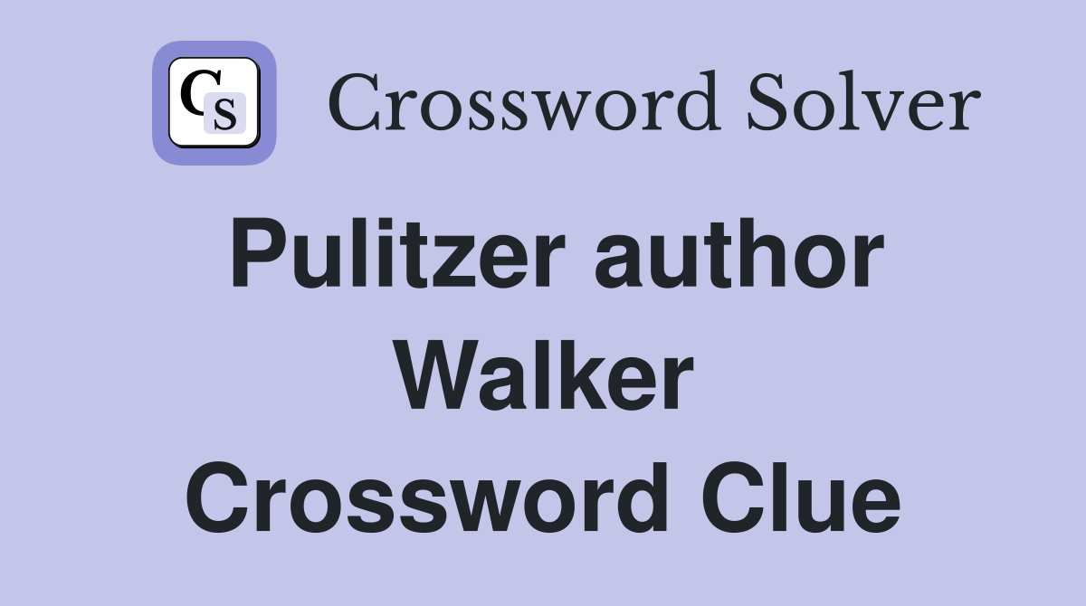 Pulitzer author Walker Crossword Clue