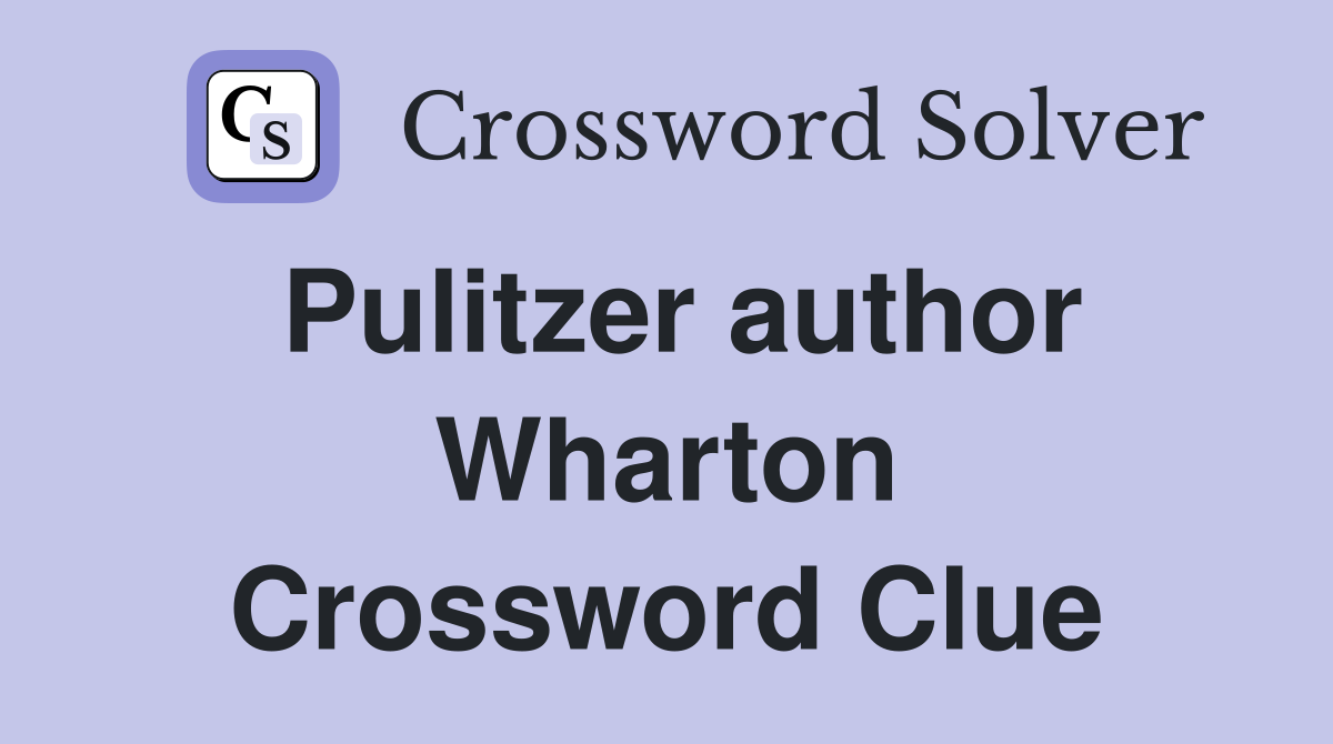 Pulitzer author Wharton Crossword Clue