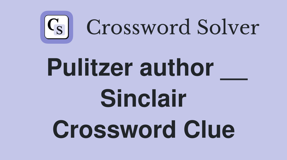 Pulitzer author __ Sinclair Crossword Clue