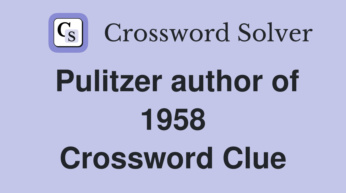 Pulitzer author of 1958 Crossword Clue