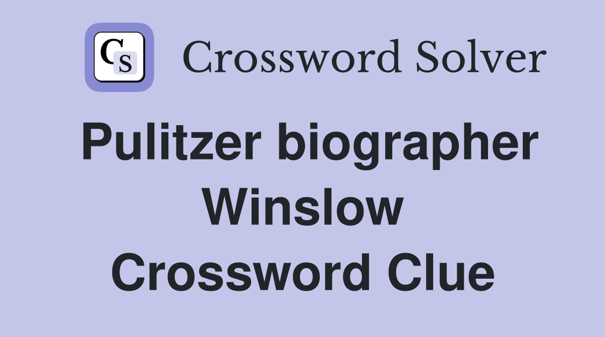 Pulitzer biographer Winslow Crossword Clue